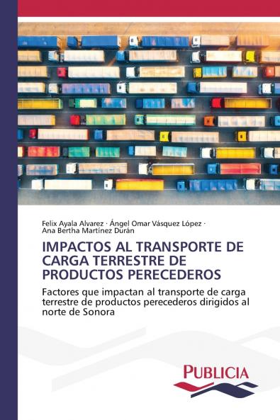 IMPACTOS AL TRANSPORTE DE CARGA TERRESTRE DE PRODUCTOS PERECEDEROS