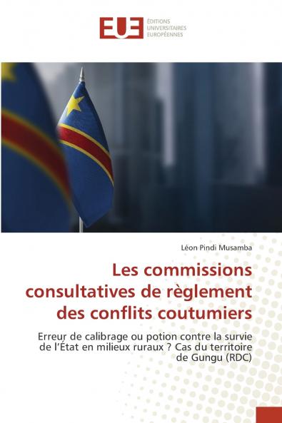 Les commissions consultatives de règlement des conflits coutumiers