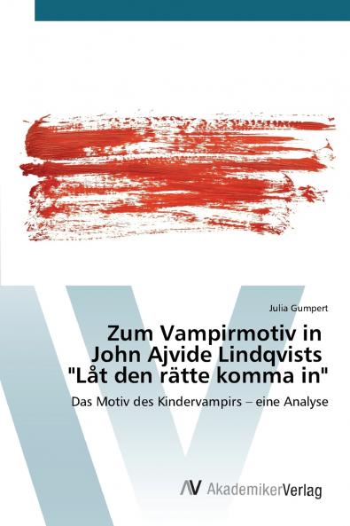 Zum Vampirmotiv in John Ajvide Lindqvists Låt den rätte komma in
