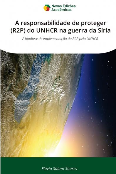 A responsabilidade de proteger (R2P) do UNHCR na guerra da Síria
