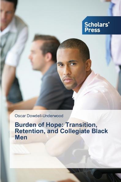 Burden of Hope: Transition Retention and Collegiate Black Men