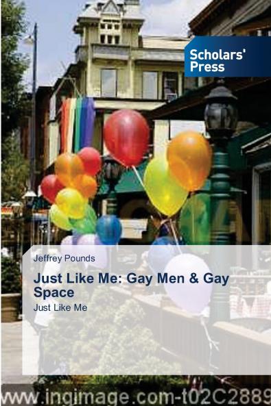 Just Like Me: Gay Men & Gay Space