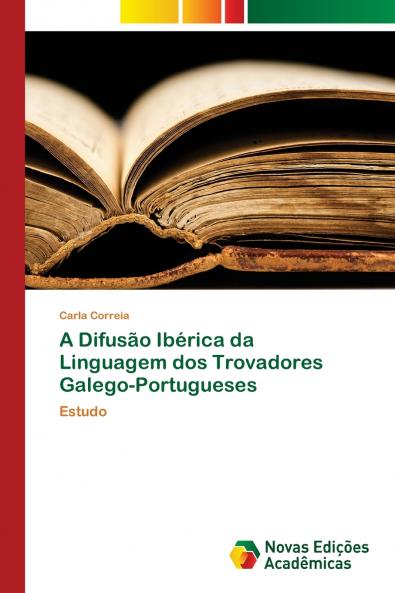A Difusão Ibérica da Linguagem dos Trovadores Galego-Portugueses