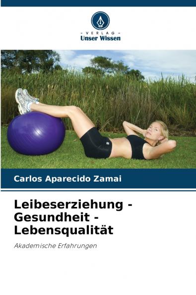Leibeserziehung - Gesundheit - Lebensqualität