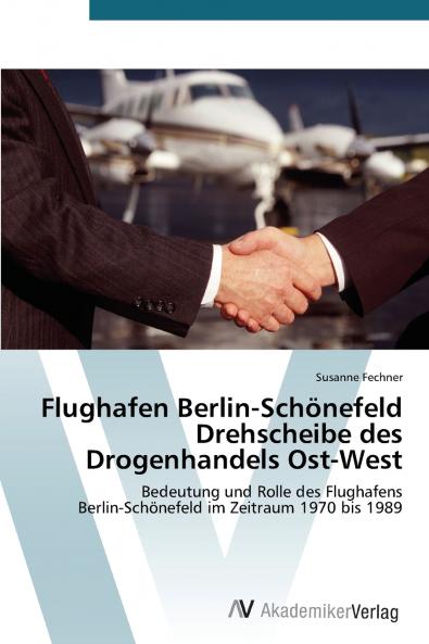 Flughafen Berlin-Schönefeld Drehscheibe des Drogenhandels Ost-West