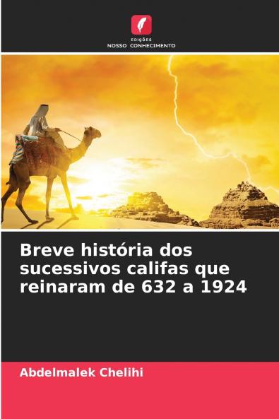 Breve história dos sucessivos califas que reinaram de 632 a 1924