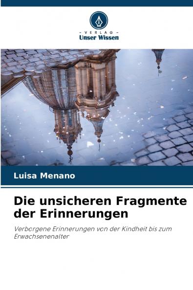 Die unsicheren Fragmente der Erinnerungen