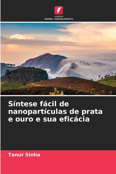 Síntese fácil de nanopartículas de prata e ouro e sua eficácia