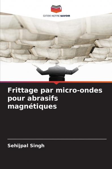 Frittage par micro-ondes pour abrasifs magnétiques