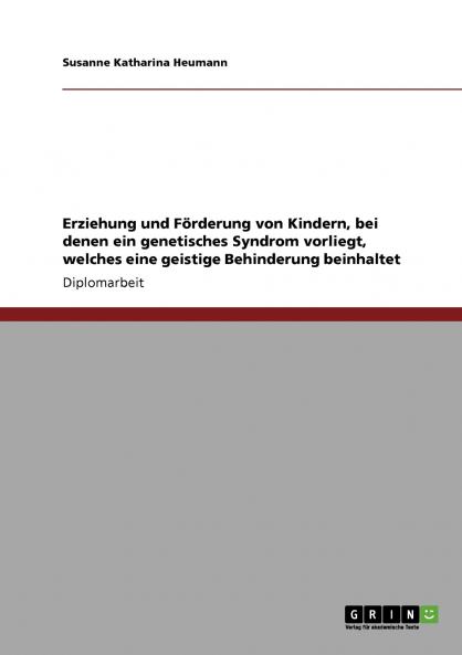 Erziehung und Förderung von Kindern  bei denen ein genetisches Syndrom vorliegt welches eine geistige Behinderung beinhaltet