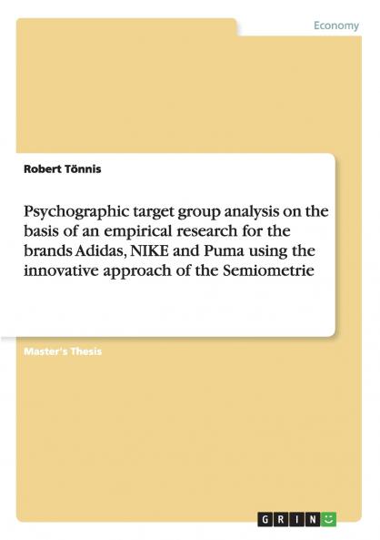 Psychographic target group analysis on the basis of an empirical research for the brands Adidas NIKE and Puma using the innovative approach of the Semiometrie