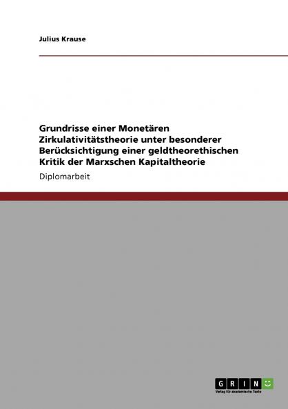 Grundrisse einer Monetären Zirkulativitätstheorie unter besonderer Berücksichtigung einer geldtheorethischen Kritik der Marxschen Kapitaltheorie