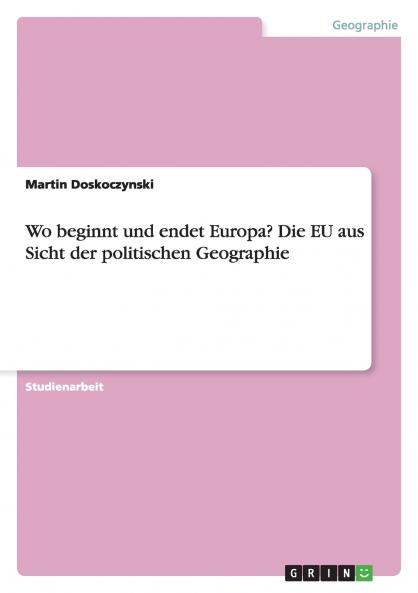 Wo beginnt und endet Europa? Die EU aus Sicht der politischen Geographie