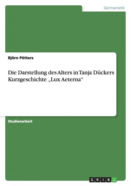 Die Darstellung des Alters in Tanja Dückers Kurzgeschichte „Lux Aeterna