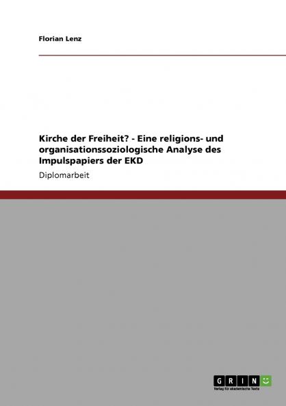 Kirche der Freiheit? - Eine religions- und organisationssoziologische Analyse des Impulspapiers der EKD