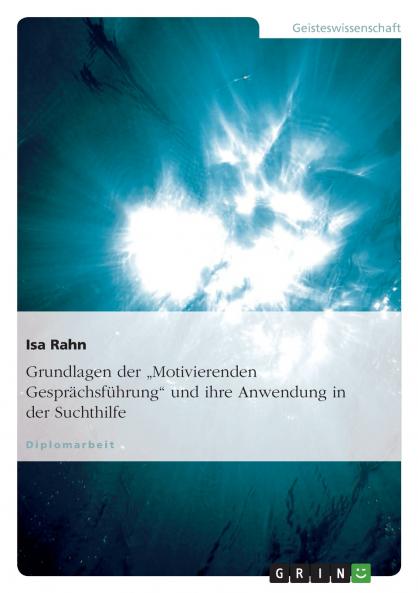 Grundlagen der Motivierenden Gesprächsführung und ihre Anwendung in der Suchthilfe