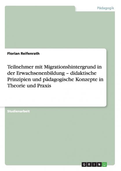 Teilnehmer mit Migrationshintergrund in der Erwachsenenbildung - didaktische Prinzipien und p��dagogische Konzepte in Theorie und Praxis