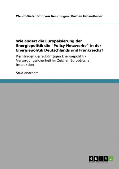Wie ändert die Europäisierung der Energiepolitik die Policy-Netzwerke in der Energiepolitik Deutschlands und Frankreichs?
