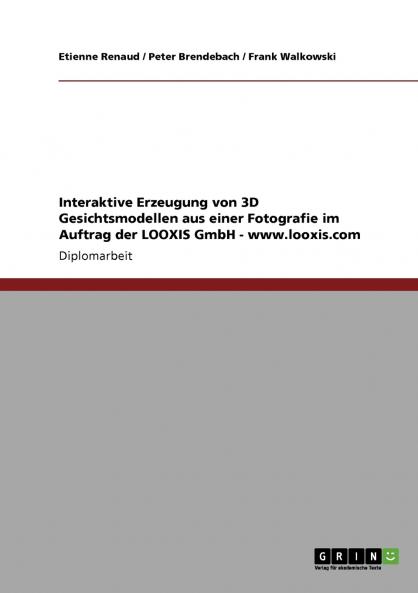 Interaktive Erzeugung von 3D Gesichtsmodellen aus einer Fotografie im Auftrag der LOOXIS GmbH - www.looxis.com