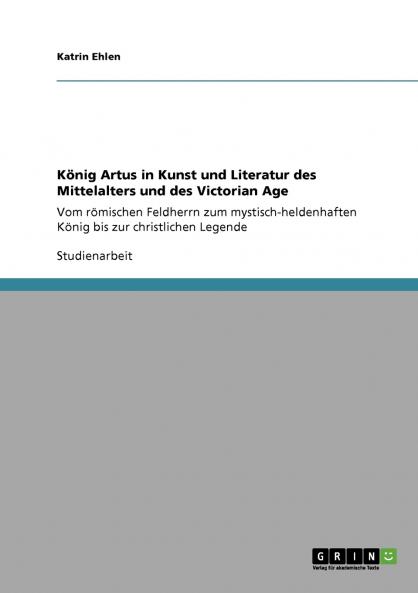 König Artus in Kunst und Literatur des Mittelalters und des Victorian Age