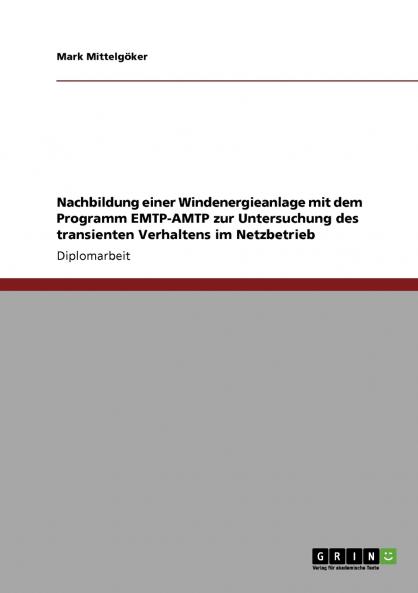 Nachbildung einer Windenergieanlage mit dem Programm EMTP-AMTP zur Untersuchung des transienten Verhaltens im Netzbetrieb