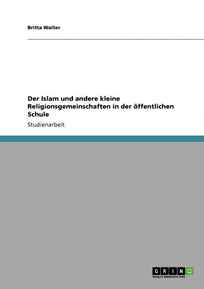 Der Islam und andere kleine Religionsgemeinschaften in der öffentlichen Schule