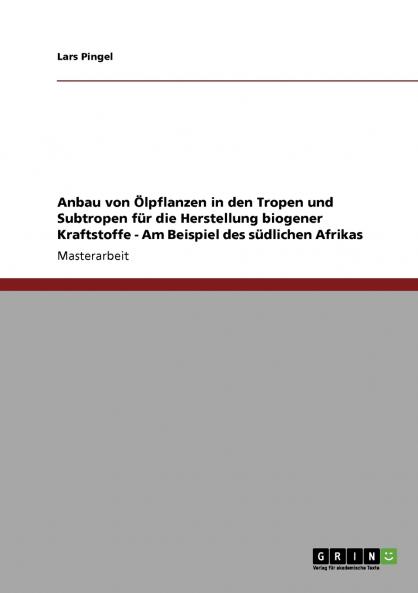 Anbau von Ölpflanzen in den Tropen und Subtropen für die Herstellung biogener Kraftstoffe - Am Beispiel des südlichen Afrikas