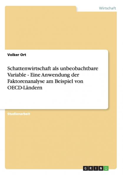 Schattenwirtschaft als unbeobachtbare Variable - Eine Anwendung der Faktorenanalyse am Beispiel von OECD-Ländern