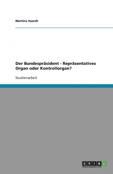 Der Bundespräsident - Repräsentatives Organ oder Kontrollorgan?