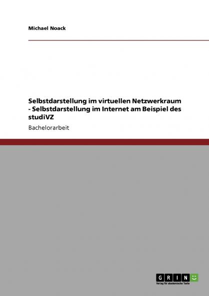 studiVZ. Selbstdarstellung im virtuellen Netzwerkraum.