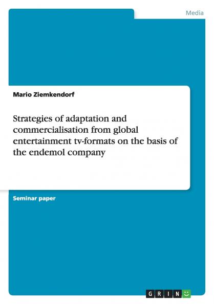 Strategies of adaptation and commercialisation from global entertainment tv-formats on the basis of the endemol company