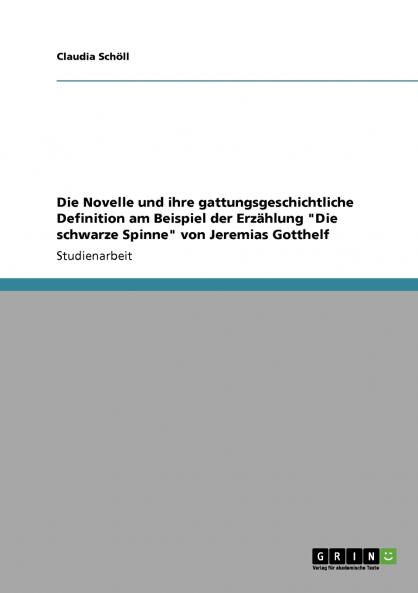 Die Novelle und ihre gattungsgeschichtliche Definition am Beispiel der Erzählung Die schwarze Spinne von Jeremias Gotthelf