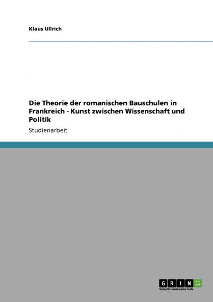 Die Theorie der romanischen Bauschulen in Frankreich - Kunst zwischen Wissenschaft und Politik