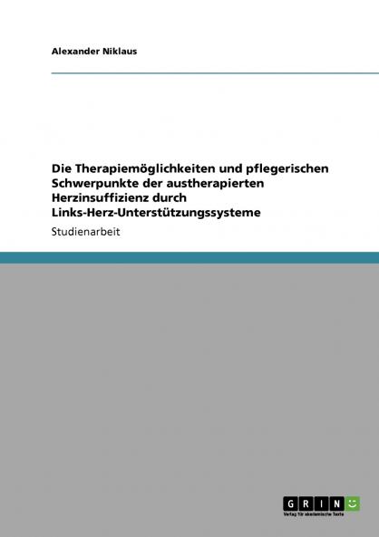 Die Therapiemöglichkeiten und pflegerischen Schwerpunkte der austherapierten Herzinsuffizienz durch Links-Herz-Unterstützungssysteme