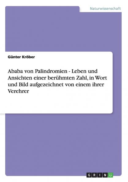 Ababa von Palindromien - Leben und Ansichten einer berühmten Zahl in Wort und Bild aufgezeichnet von einem ihrer Verehrer