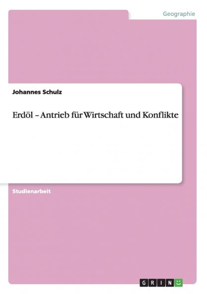 Erdöl - Antrieb für Wirtschaft und Konflikte