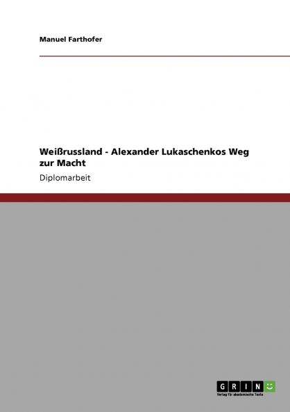 Wei��russland - Alexander Lukaschenkos Weg zur Macht