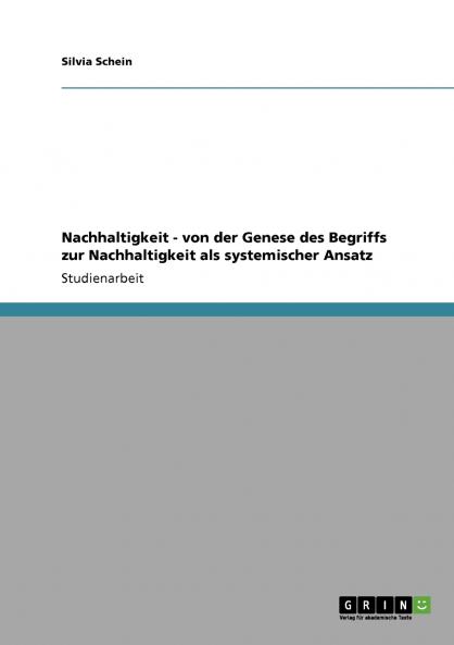 Nachhaltigkeit - von der Genese des Begriffs zur Nachhaltigkeit als systemischer Ansatz