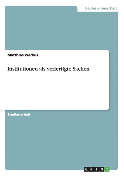 Institutionen als verfertigte Sachen
