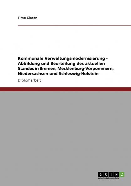 Kommunale Verwaltungsmodernisierung - Abbildung und Beurteilung des aktuellen Standes in Bremen Mecklenburg-Vorpommern Niedersachsen und Schleswig-Holstein