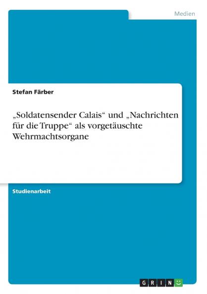 „Soldatensender Calais und „Nachrichten für die Truppe als vorgetäuschte Wehrmachtsorgane
