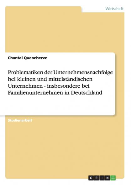 Problematiken der Unternehmensnachfolge bei KMU und Familienunternehmen in Deutschland