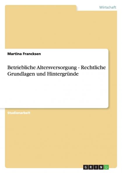 Betriebliche Altersversorgung - Rechtliche Grundlagen und Hintergründe