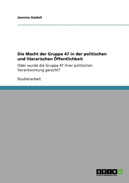 Die Macht der Gruppe 47 in der politischen und literarischen Öffentlichkeit