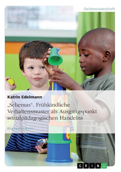 Schemas. Frühkindliche Verhaltensmuster als Ausgangspunkt sozialpädagogischen Handelns