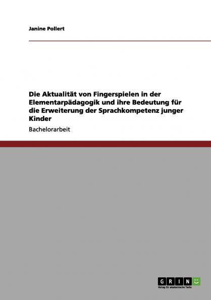 Die Aktualität von Fingerspielen in der Elementarpädagogik und ihre Bedeutung für die Erweiterung der Sprachkompetenz junger Kinder