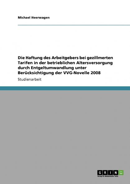 Die Haftung des Arbeitgebers bei gezillmerten Tarifen in der betrieblichen Altersversorgung durch Entgeltumwandlung unter Berücksichtigung der VVG-Novelle 2008