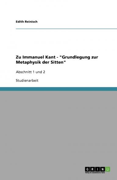 Zu Immanuel Kant - Grundlegung zur Metaphysik der Sitten