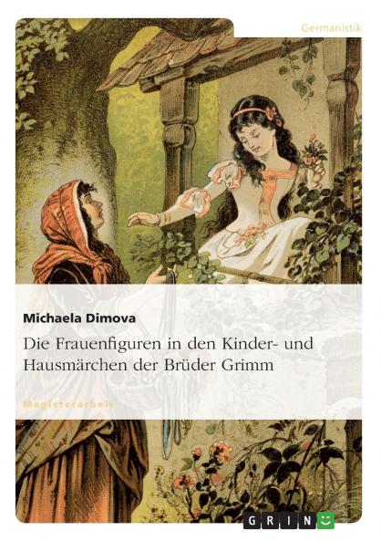 Die Frauenfiguren in den Kinder- und Hausmärchen der Brüder Grimm