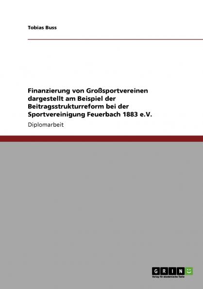 Finanzierung von Großsportvereinen dargestellt am Beispiel der Beitragsstrukturreform bei der Sportvereinigung Feuerbach 1883 e.V.